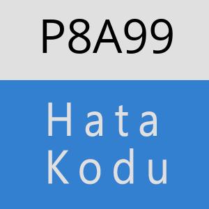 P8A99 hatasi