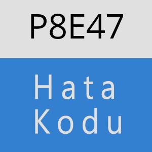 P8E47 hatasi