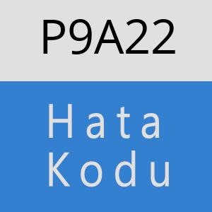 P9A22 hatasi