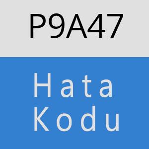 P9A47 hatasi