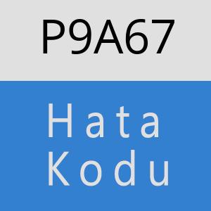 P9A67 hatasi