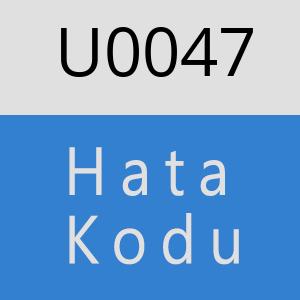 U0047 hatasi