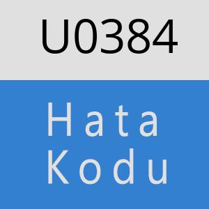 U0384 hatasi