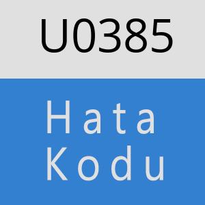 U0385 hatasi