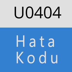 U0404 hatasi