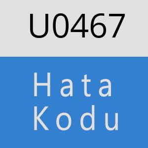 U0467 hatasi