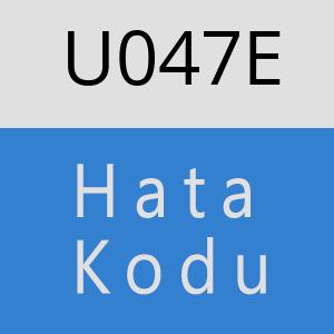 U047E hatasi
