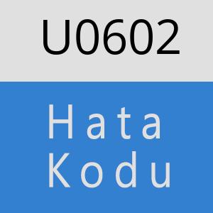 U0602 hatasi