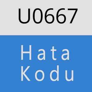 U0667 hatasi