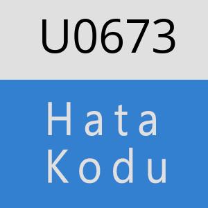 U0673 hatasi