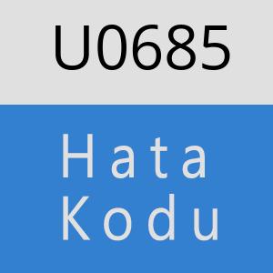 U0685 hatasi