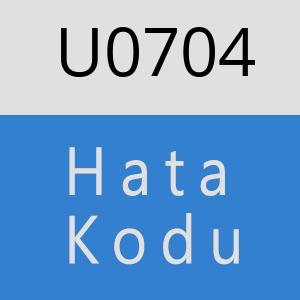 U0704 hatasi