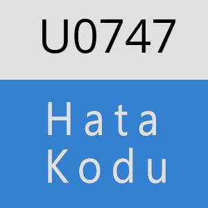 U0747 hatasi