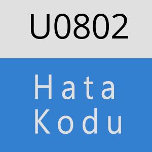 U0802 hatasi