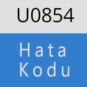 U0854 hatasi