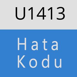 U1413 hatasi