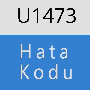 U1473 hatasi