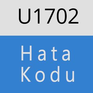 U1702 hatasi