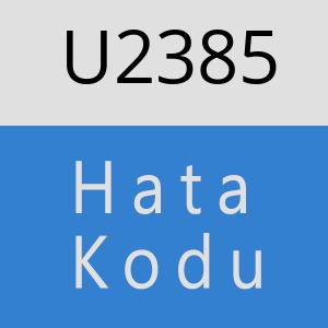 U2385 hatasi