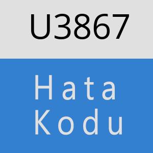 U3867 hatasi